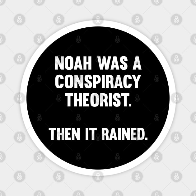 Noah Was A Conspiracy Theorist Magnet by Stacks